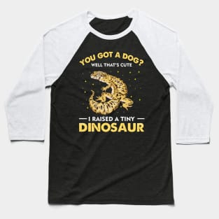 You Got A Dog Well That's Cute I Raised A Tiny Dinosaur Baseball T-Shirt